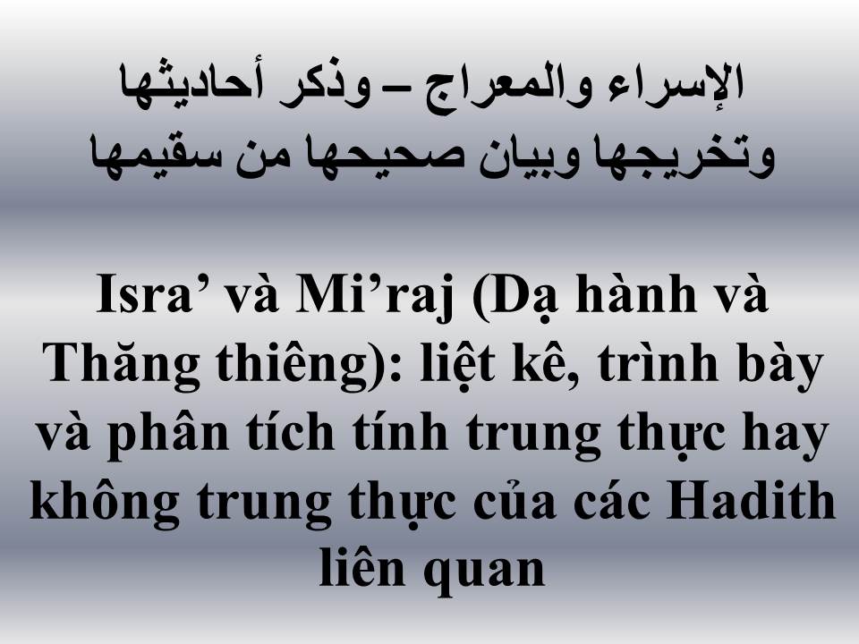 Isra’ và Mi’raj (Dạ hành và Thăng thiêng): liệt kê, trình bày và phân tích tính trung thực hay không trung thực của các Hadith liên quan